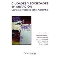 Ciudades y sociedades en mutación. Lecturas cruzadas sobre Colombia.