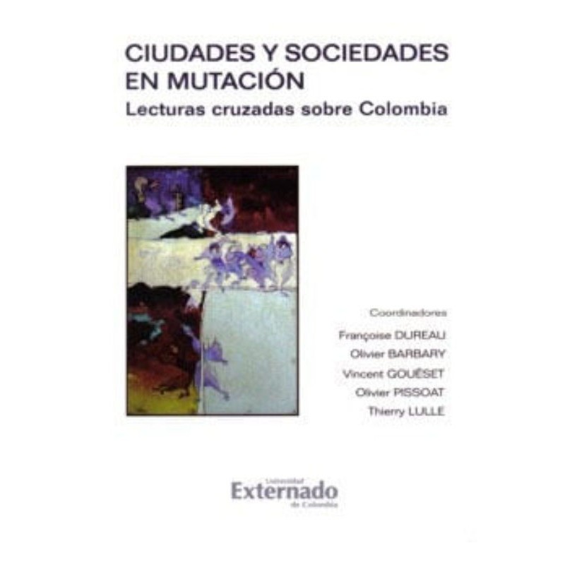 Ciudades y sociedades en mutación. Lecturas cruzadas sobre Colombia.