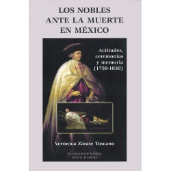 Los nobles ante la muerte en México: actitudes,ceremonias y memoria 1750-1850