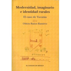 Modernidad, imaginario e identidad rurales. El caso de Yucatán.