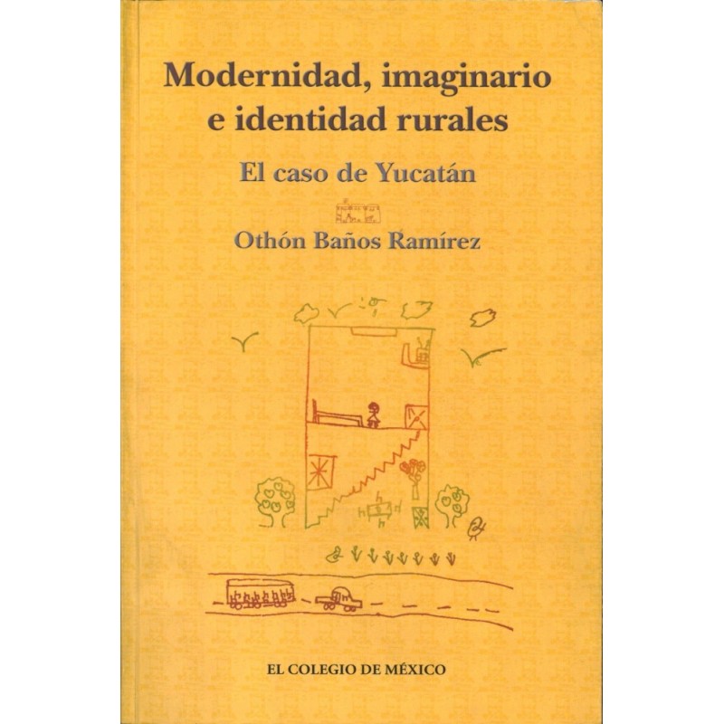 Modernidad, imaginario e identidad rurales. El caso de Yucatán.