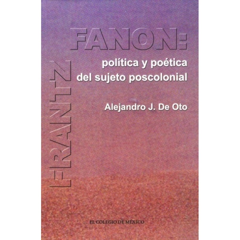 Frantz Fanon: política y poética del sujeto poscolonial.