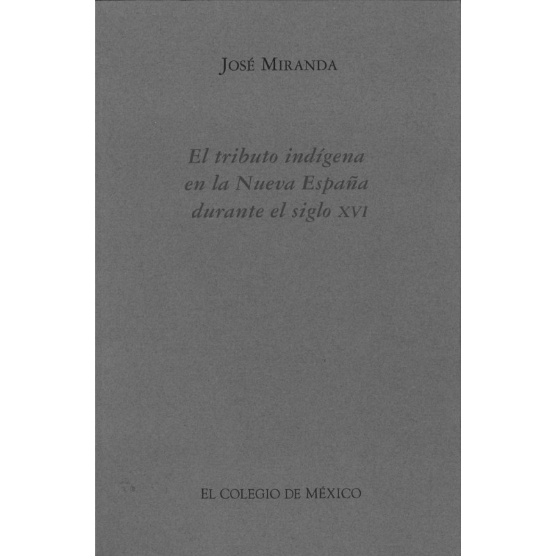 El tributo indígena en la Nueva España durante el siglo XVI.