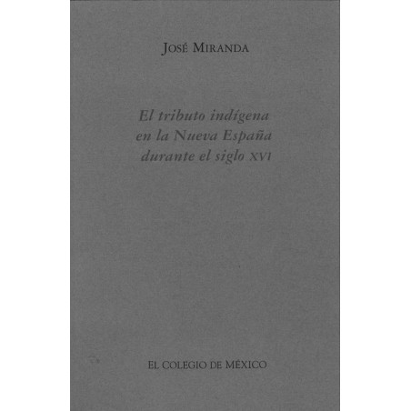El tributo indígena en la Nueva España durante el siglo XVI.