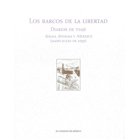 Los barcos de la libertad: diarios de viaje. Sinaia, Ipanema y Mexique