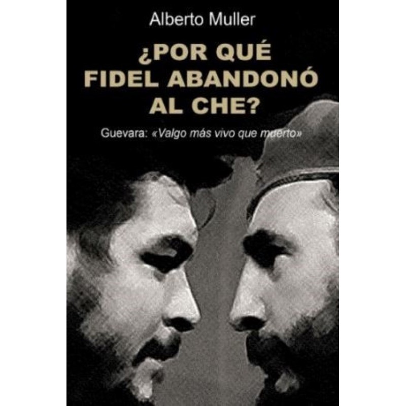 ¿Por qué Fidel abandonó al Che?