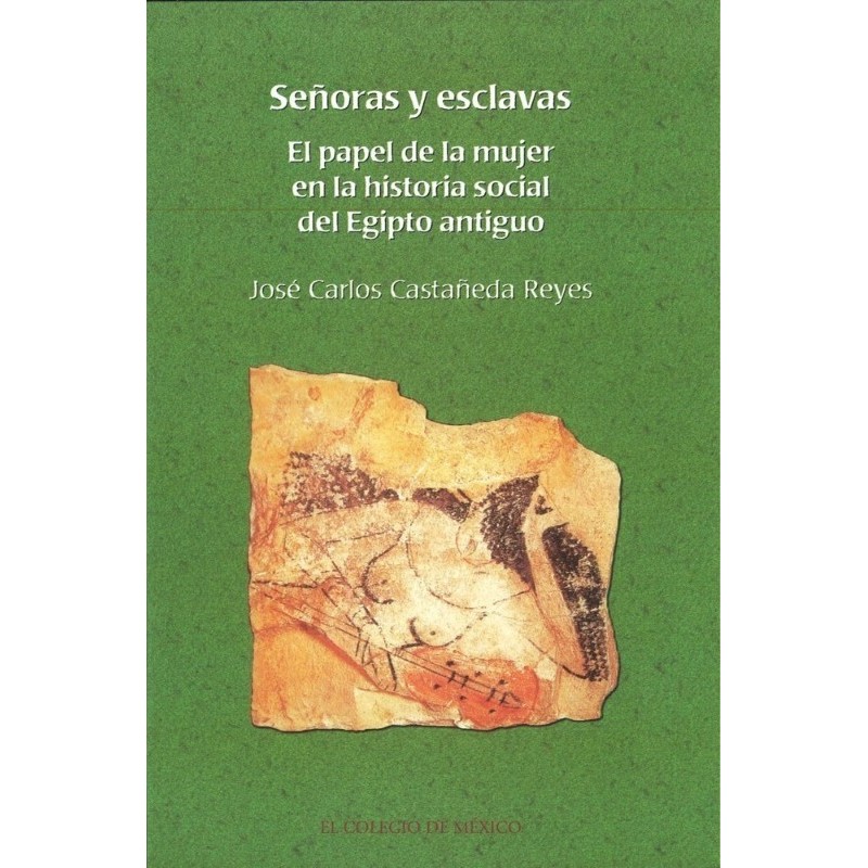 Señoras y esclavas: el papel de la mujer en la historia social del Egipto antiguo