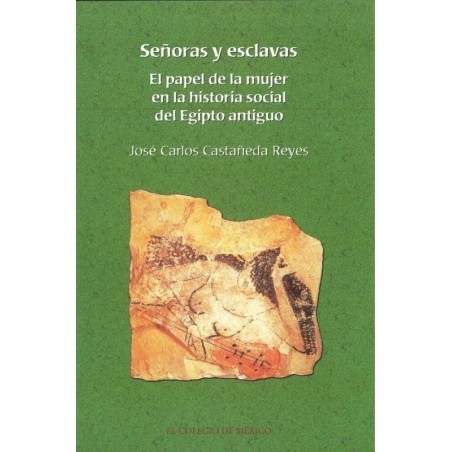 Señoras y esclavas: el papel de la mujer en la historia social del Egipto antiguo