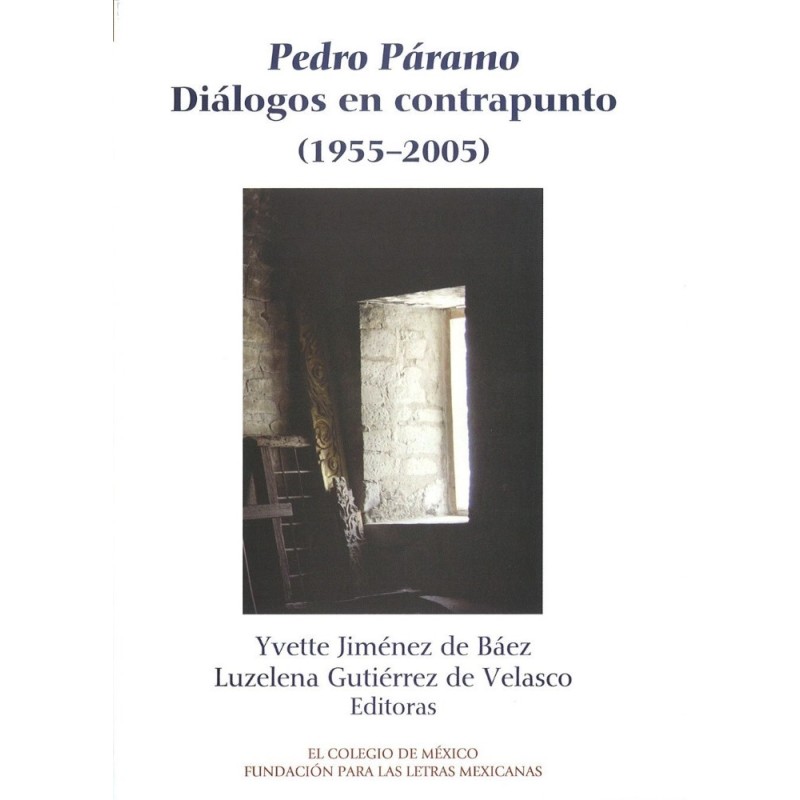 Pedro Páramo. Diálogos en contrapunto. (1955-2005).