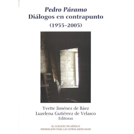 Pedro Páramo. Diálogos en contrapunto. (1955-2005).