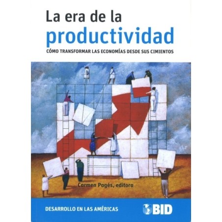 La era de la productividad. Cómo transformar las economías desde sus