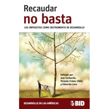 Recaudar no basta. Los impuestos como instrumento de desarrollo