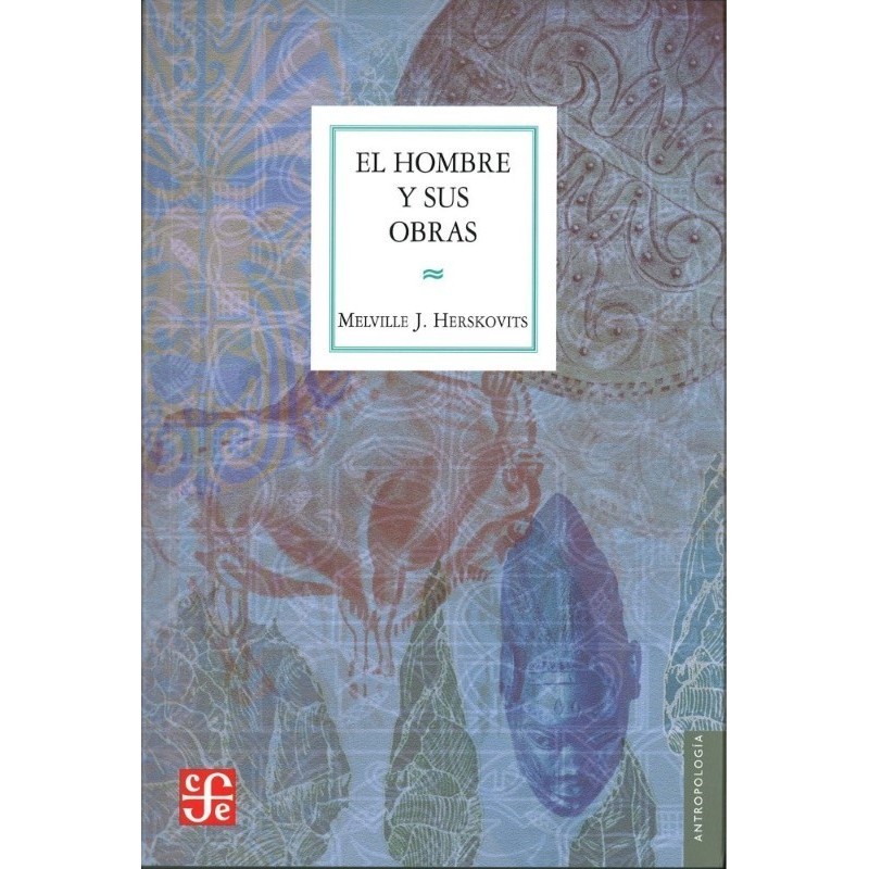 El hombre y sus obras: La ciencia de la antropología cultural