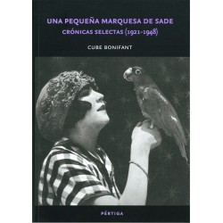 Una pequeña marquesa de Sade Crónicas selectas (1921-1948)