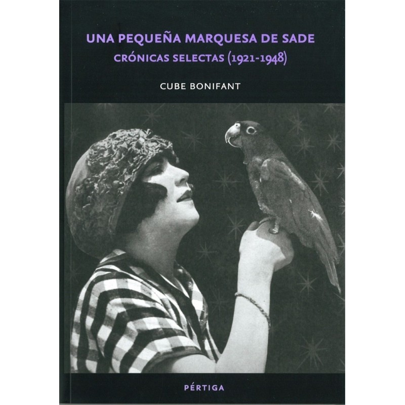 Una pequeña marquesa de Sade Crónicas selectas (1921-1948)