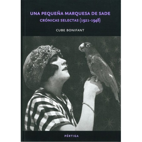 Una pequeña marquesa de Sade Crónicas selectas (1921-1948)