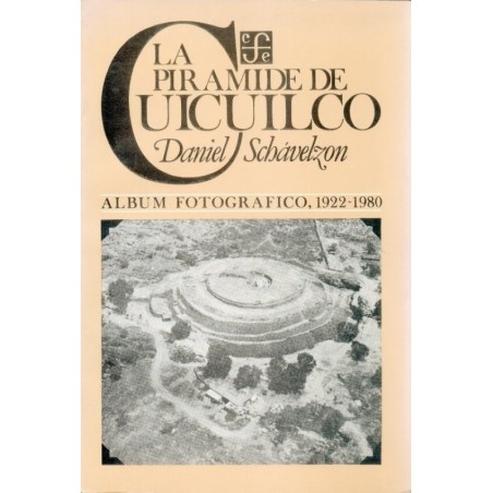 La pirámide de Cuicuilco: álbum fotográfico, 1922-1980.