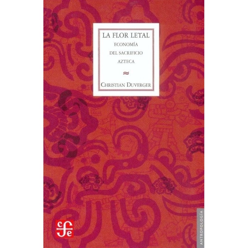 La flor letal: economía del sacrificio azteca