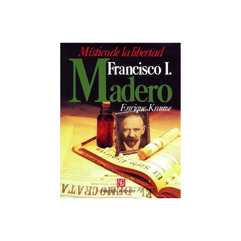 Francisco I. Madero, místico de la libertad. Biografía del poder/2