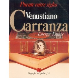 Venustiano Carranza, puente entre siglos Biografía del poder/5.