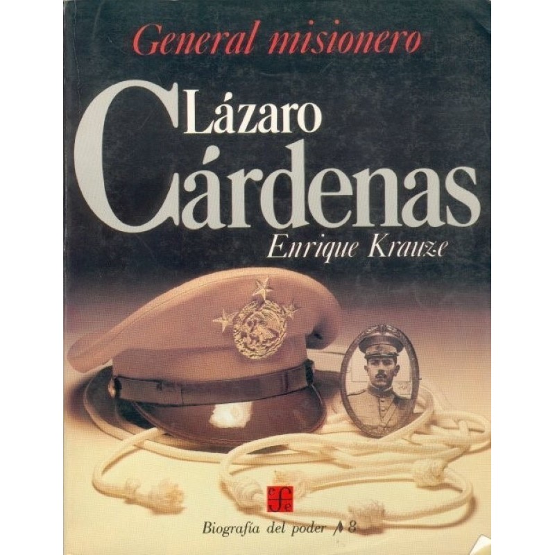 Lázaro Cárdenas, general misionero. Biografía del poder/8