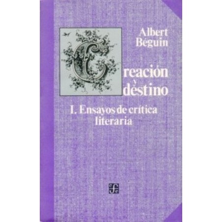 Creación y destino I: ensayos de crítica literaria