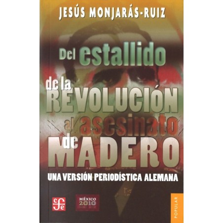 Del estallido de la revolución al asesinato de Madero