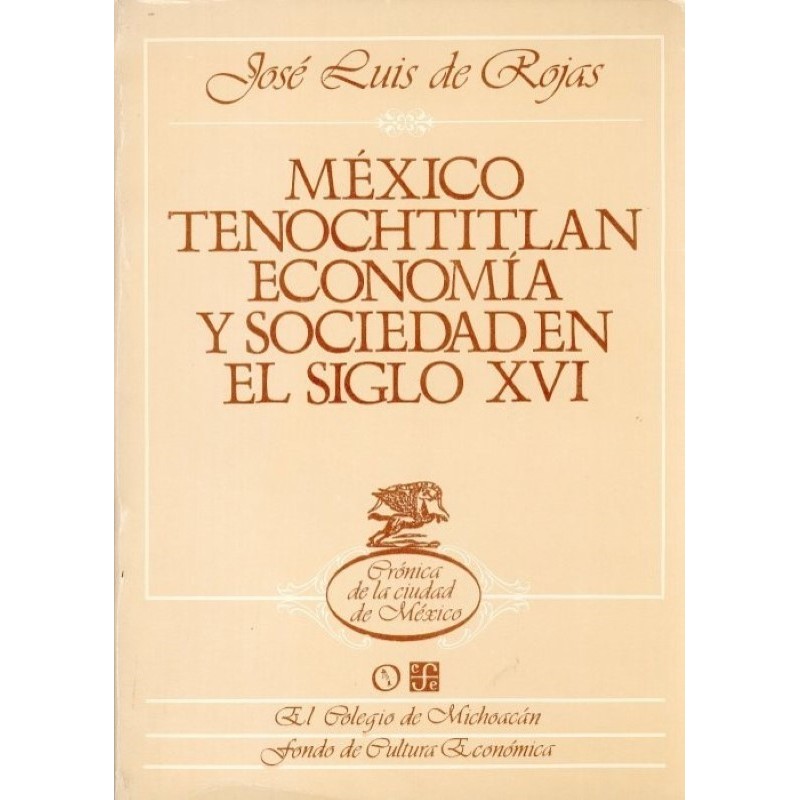 México Tenochtitlan. Economía y sociedad en el siglo XVI.