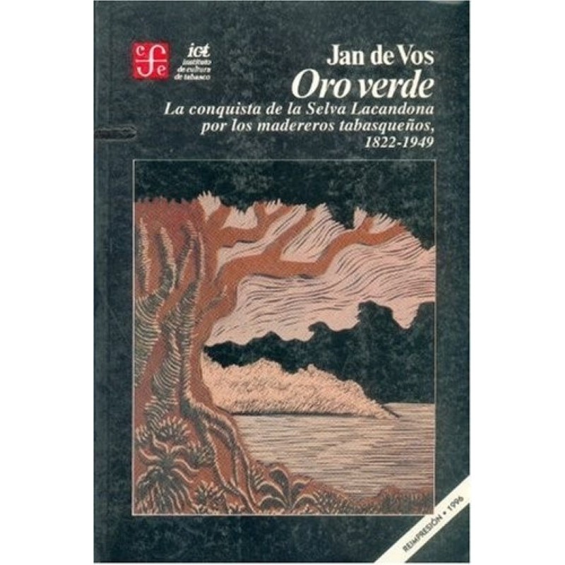 Oro verde: la conquista de la Selva Lacandona por los madereros tabasqueños