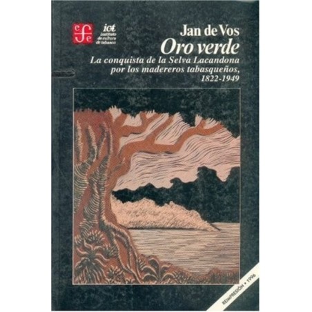 Oro verde: la conquista de la Selva Lacandona por los madereros tabasqueños