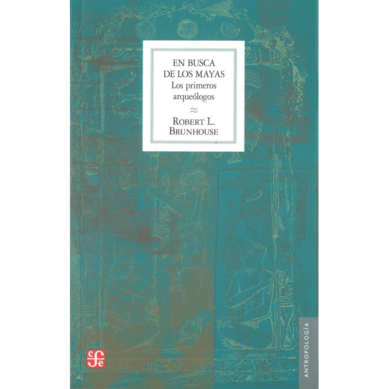 En busca de los mayas. Los primeros arqueólogos