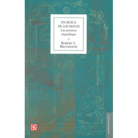 En busca de los mayas. Los primeros arqueólogos