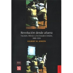 Revolución desde afuera: Yucatán, México y los EE.UU, 1880-1924.
