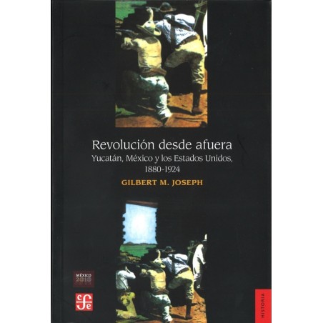 Revolución desde afuera: Yucatán, México y los EE.UU, 1880-1924.