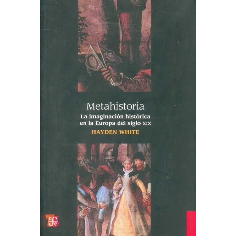 Metahistoria: la imaginación histórica en la Europa del siglo XIX.