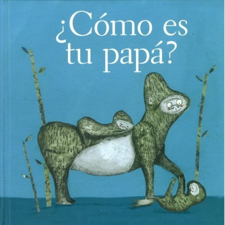 ¿Cómo es tu papá?