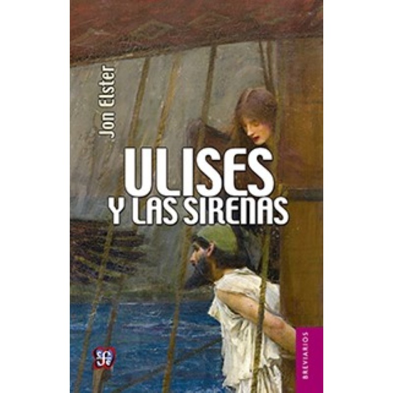 Ulises y las sirenas: estudios sobre racionalidad e irracionalidad