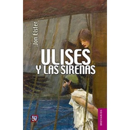 Ulises y las sirenas: estudios sobre racionalidad e irracionalidad