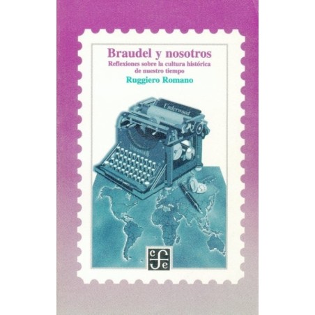 Braudel y nosotros.Reflexiones sobre la cultura histórica de nuestro tiempo