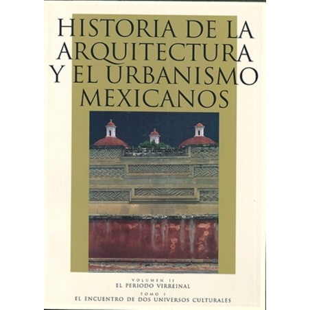 Historia de la arquitectura y el urbanismo mexicanos.Vol.II.Tomo I.