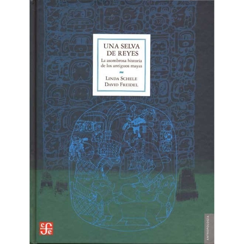 Una selva de reyes: la asombrosa historia de los antiguos mayas