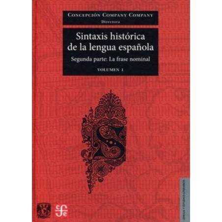Sintaxis histórica de la lengua española Segunda parte: la frase nominal, vol. 1