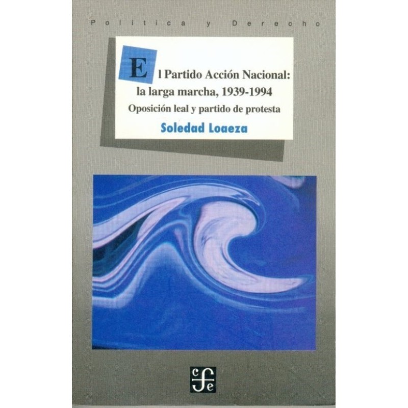 El Partido Acción Nacional: la larga marcha, 1939-1994.