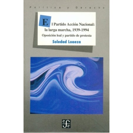 El Partido Acción Nacional: la larga marcha, 1939-1994.