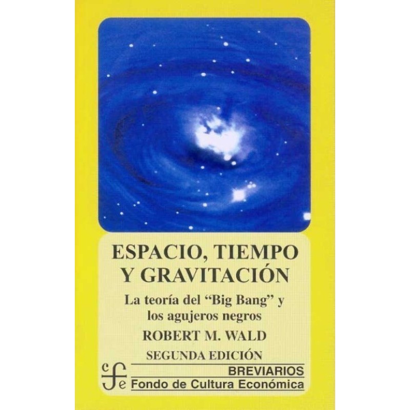 Espacio, tiempo y gravitación: la teoría del "Big Bang" y los agujeros negros