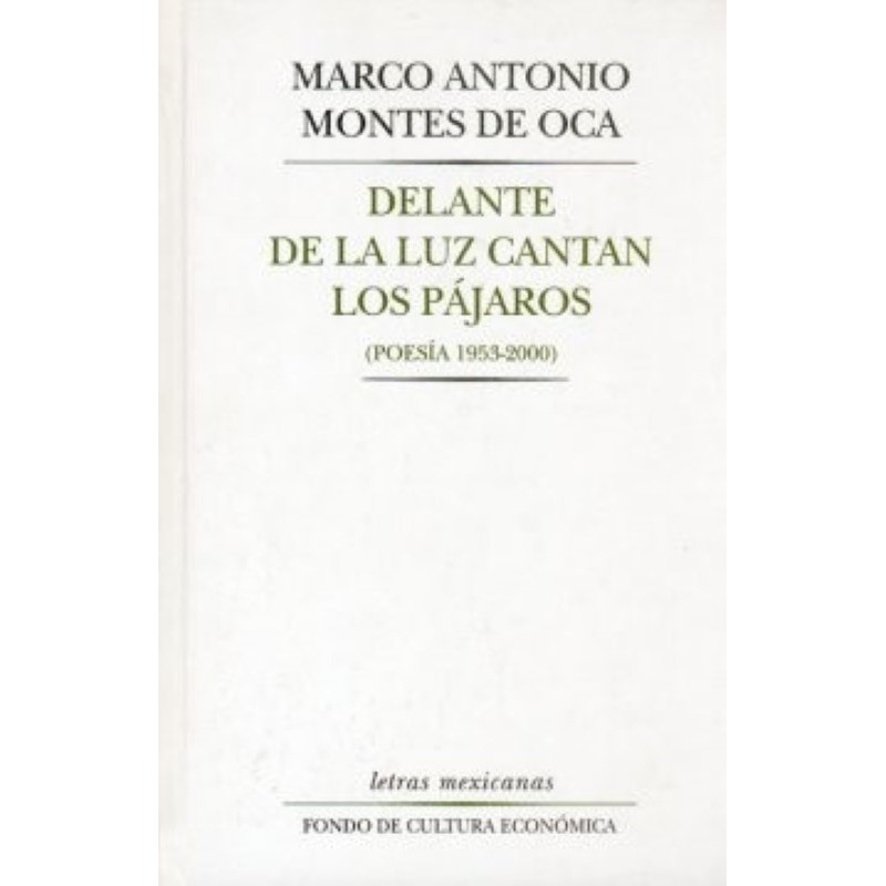 Delante de la luz cantan los pájaros. (Poesía  1953-2000)