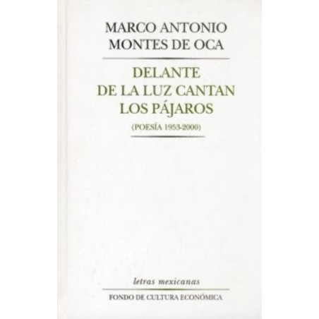 Delante de la luz cantan los pájaros. (Poesía  1953-2000)