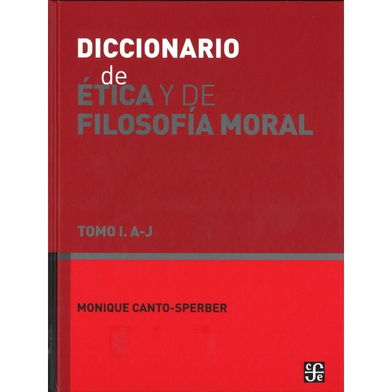 Diccionario de ética y de filosofía moral. Tomo I A-J