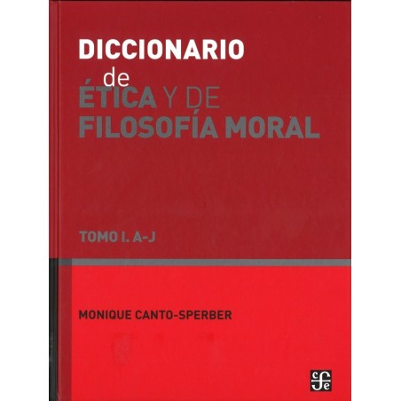 Diccionario de ética y de filosofía moral. Tomo I A-J