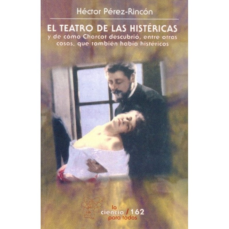 El teatro de las histéricas y de cómo Charcot descubrió, entre otras cosas,